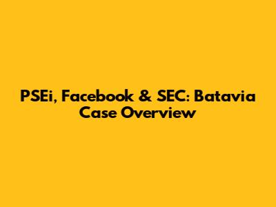 PSEi, Facebook & SEC: Batavia Case Overview