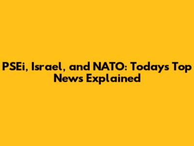 PSEi, Israel, and NATO: Today's Top News Explained
