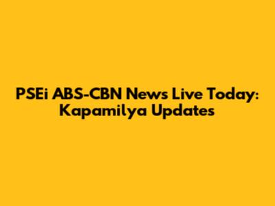 PSEi ABS-CBN News Live Today: Kapamilya Updates