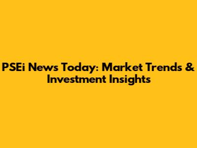 PSEi News Today: Market Trends & Investment Insights