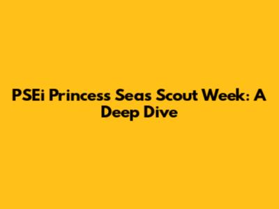 PSEi Princess Seas Scout Week: A Deep Dive