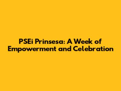 PSEi Prinsesa: A Week of Empowerment and Celebration