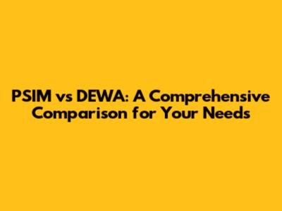 PSIM vs DEWA: A Comprehensive Comparison for Your Needs