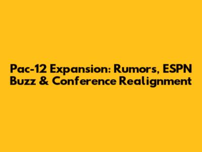 Pac-12 Expansion: Rumors, ESPN Buzz & Conference Realignment