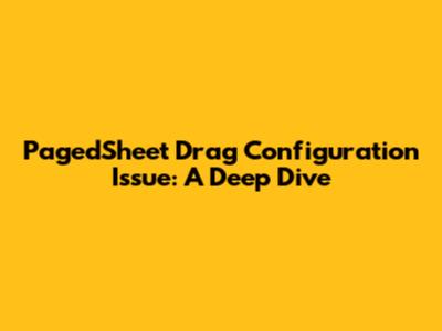 PagedSheet Drag Configuration Issue: A Deep Dive