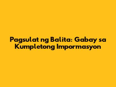 Pagsulat ng Balita: Gabay sa Kumpletong Impormasyon