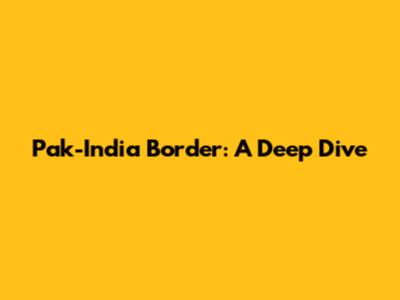 Pak-India Border: A Deep Dive