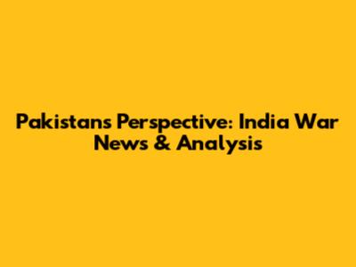 Pakistan's Perspective: India War News & Analysis