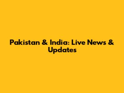 Pakistan & India: Live News & Updates