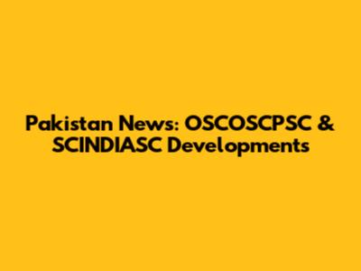 Pakistan News: OSCOSCPSC & SCINDIASC Developments
