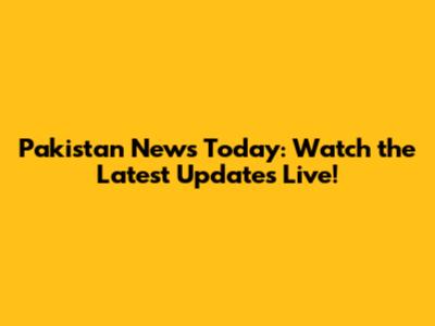 Pakistan News Today: Watch the Latest Updates Live!