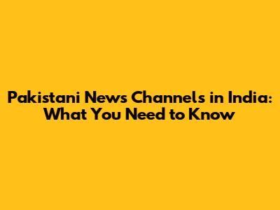 Pakistani News Channels in India: What You Need to Know