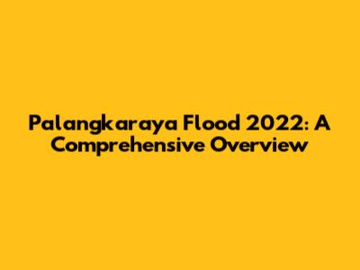 Palangkaraya Flood 2022: A Comprehensive Overview