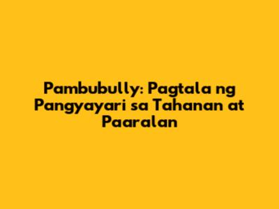 Pambubully: Pagtala ng Pangyayari sa Tahanan at Paaralan