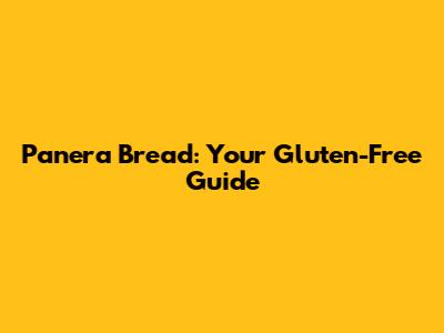 Panera Bread: Your Gluten-Free Guide