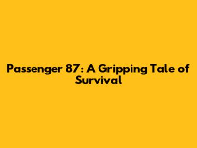 Passenger 87: A Gripping Tale of Survival