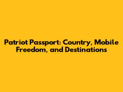 Patriot Passport: Country, Mobile Freedom, and Destinations