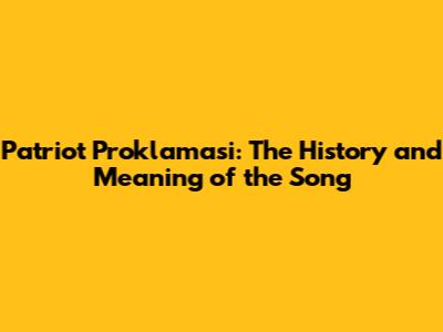 Patriot Proklamasi: The History and Meaning of the Song