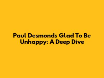 Paul Desmond's 'Glad To Be Unhappy': A Deep Dive