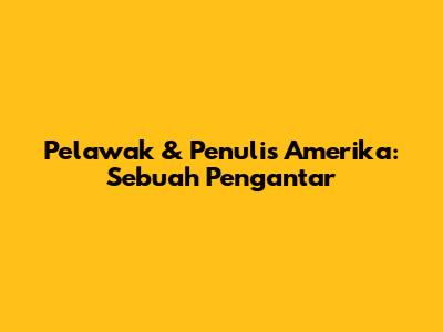 Pelawak & Penulis Amerika: Sebuah Pengantar