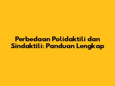 Perbedaan Polidaktili dan Sindaktili: Panduan Lengkap