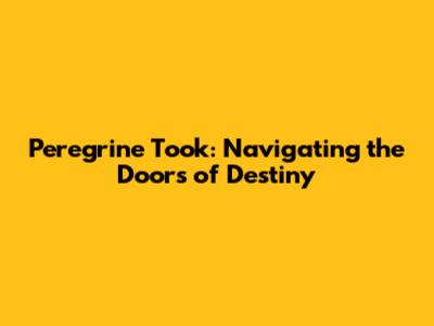 Peregrine Took: Navigating the Doors of Destiny