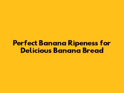 Perfect Banana Ripeness for Delicious Banana Bread