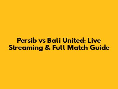 Persib vs Bali United: Live Streaming & Full Match Guide