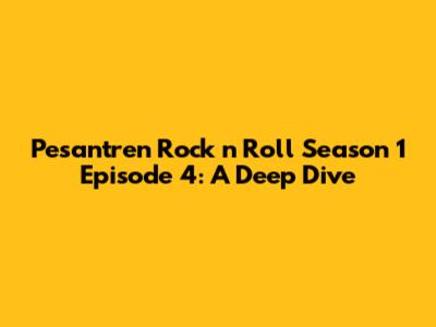 Pesantren Rock n Roll Season 1 Episode 4: A Deep Dive