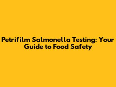 Petrifilm Salmonella Testing: Your Guide to Food Safety