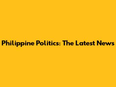 Philippine Politics: The Latest News
