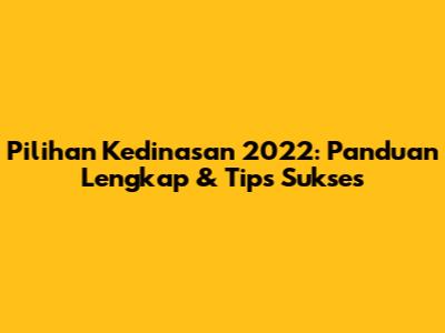 Pilihan Kedinasan 2022: Panduan Lengkap & Tips Sukses
