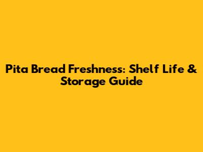 Pita Bread Freshness: Shelf Life & Storage Guide