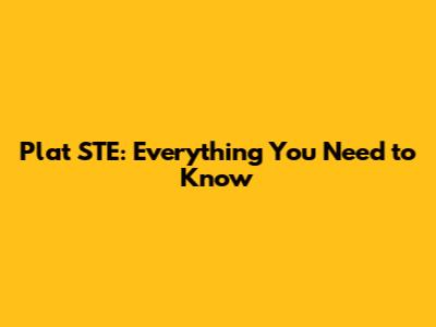 Plat STE: Everything You Need to Know