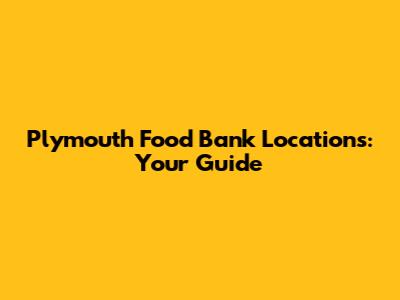 Plymouth Food Bank Locations: Your Guide