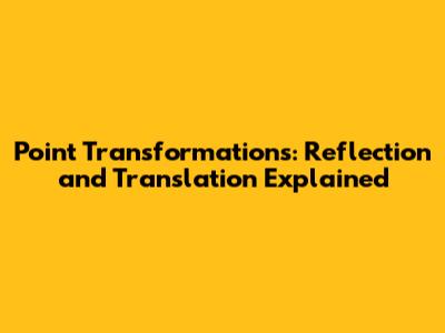 Point Transformations: Reflection and Translation Explained