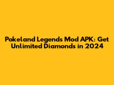 Pokeland Legends Mod APK: Get Unlimited Diamonds in 2024