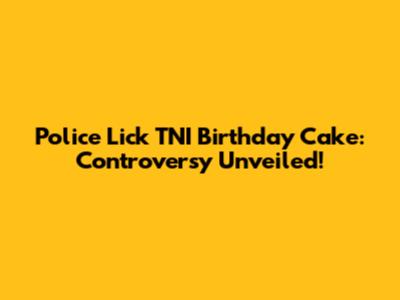 Police Lick TNI Birthday Cake: Controversy Unveiled!
