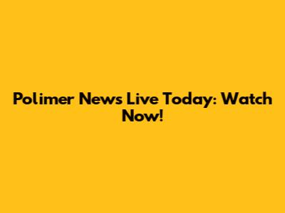 Polimer News Live Today: Watch Now!