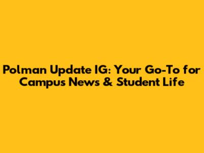 Polman Update IG: Your Go-To for Campus News & Student Life