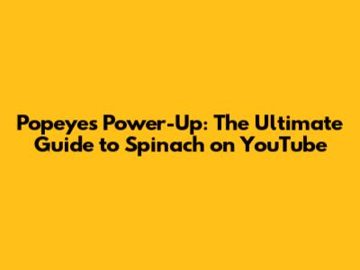 Popeye's Power-Up: The Ultimate Guide to Spinach on YouTube