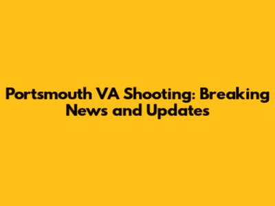 Portsmouth VA Shooting: Breaking News and Updates