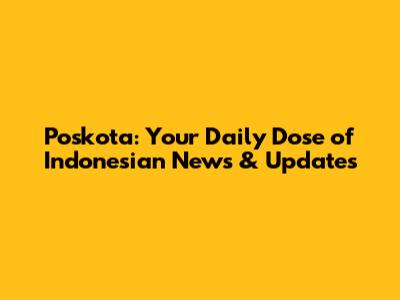 Poskota: Your Daily Dose of Indonesian News & Updates