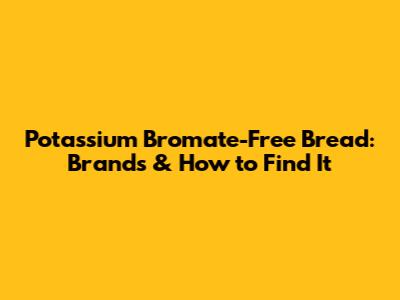 Potassium Bromate-Free Bread: Brands & How to Find It
