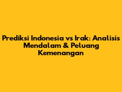 Prediksi Indonesia vs Irak: Analisis Mendalam & Peluang Kemenangan
