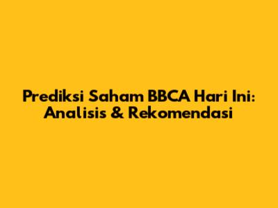Prediksi Saham BBCA Hari Ini: Analisis & Rekomendasi