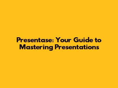 Presentase: Your Guide to Mastering Presentations