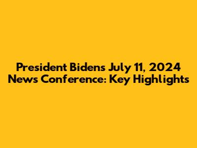 President Biden's July 11, 2024 News Conference: Key Highlights