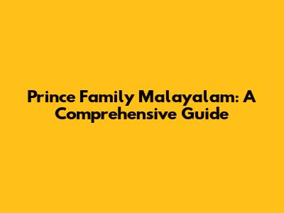 Prince Family Malayalam: A Comprehensive Guide