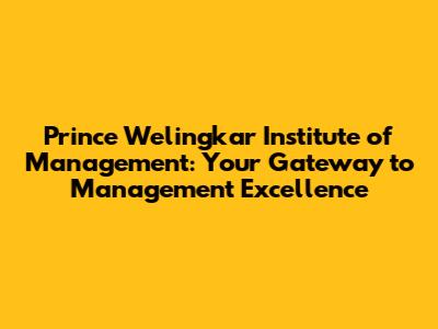 Prince Welingkar Institute of Management: Your Gateway to Management Excellence